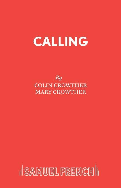 Calling: A Comedy in One Act by Crowther, Colin