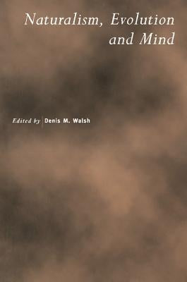 Naturalism, Evolution and Mind by Walsh, D. M.