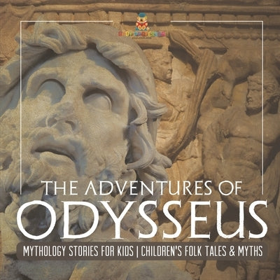 The Adventures of Odysseus - Mythology Stories for Kids Children's Folk Tales & Myths by Baby Professor