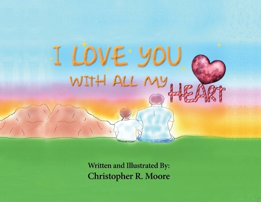 I Love You With All My Heart by Moore, Christopher