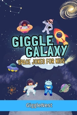 Giggle Galaxy: Space Jokes for Kids: Space Book Jokes That Will Make Kids Laugh to the Moon and Back by As Shidiq, Farras Adani