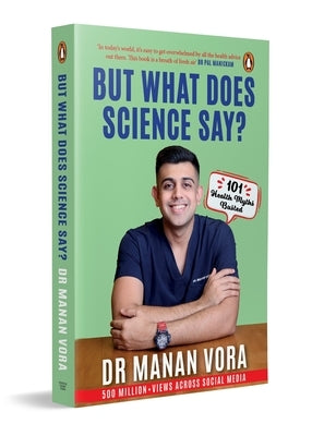 But What Does Science Say?: 101 Health Myths Busted by Vora, Manan