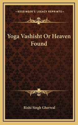 Yoga Vashisht Or Heaven Found by Gherwal, Rishi Singh