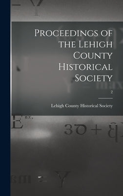 Proceedings of the Lehigh County Historical Society; 2 by Lehigh County Historical Society 1n