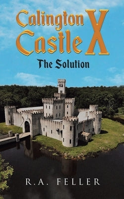 Calington Castle X: The Solution by Feller, R. a.
