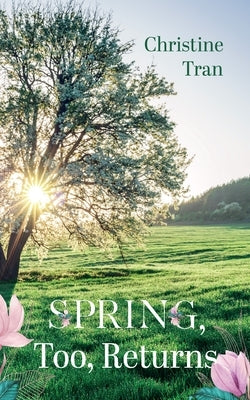 Spring, Too, Returns by Tran, Christine