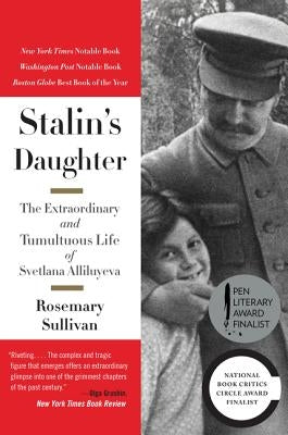 Stalin's Daughter: The Extraordinary and Tumultuous Life of Svetlana Alliluyeva by Sullivan, Rosemary