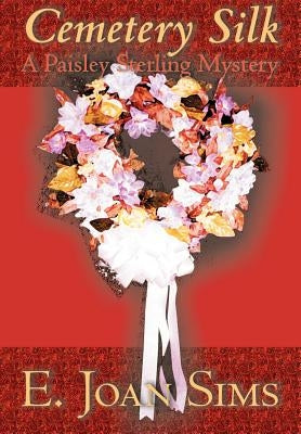 Cemetery Silk: A Paisley Sterling Mystery by Sims, E. Joan