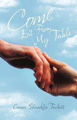 Come Eat from My Table by Tackett, Connie Shanklin