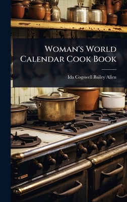Woman's World Calendar Cook Book by Allen, Ida Cogswell Bailey