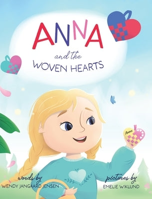 Anna and the Woven Hearts by Jangaard Jensen, Wendy
