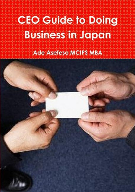 CEO Guide to Doing Business in Japan by Asefeso McIps Mba, Ade