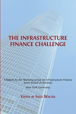 The Infrastructure Finance Challenge by Walter, Ingo