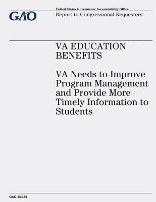 VA Education Benefits: VA Needs to Improve Program Management and Provide More Timely Information to Students by Office, U. S. Government Accountability