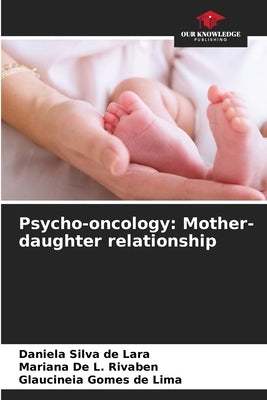 Psycho-oncology: Mother-daughter relationship by Silva de Lara, Daniela