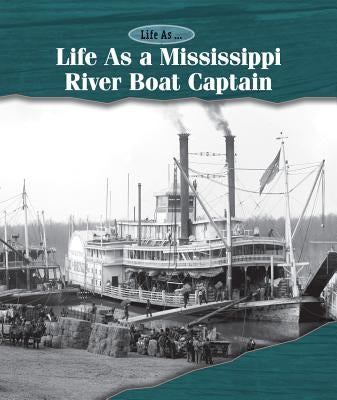Life as a Mississippi Riverboat Captain by Sullivan, Laura