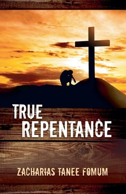 True Repentance by Fomum, Zacharias Tanee