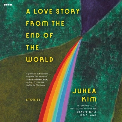 A Love Story from the End of the World: Stories by Kim, Juhea
