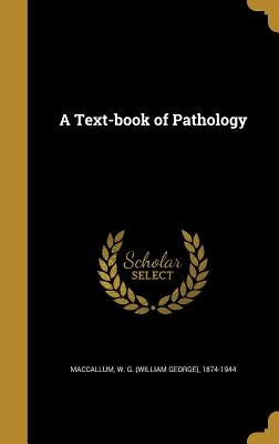 A Text-book of Pathology by MacCallum, W. G. (William George) 1874-
