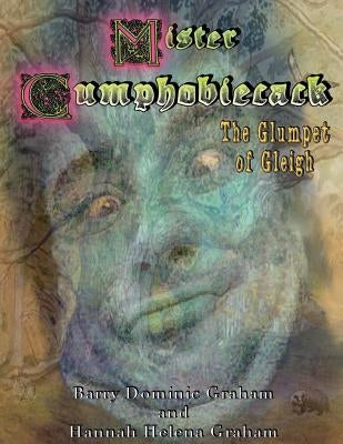 Mister Cumphobiecack: The Glumpet of Gleigh (Colour Edition) by Graham, Hannah Helena