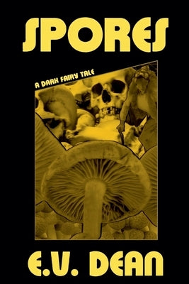 Spores: A Dark Fairytale by Dean, E. V.