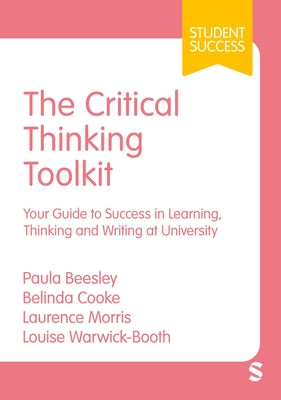 The Critical Thinking Toolkit: Your Guide to Success in Learning, Thinking and Writing at University (First) by Beesley, Paula