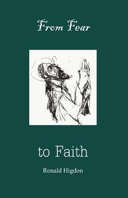 From Fear to Faith by Higdon, Ronald