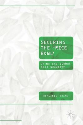Securing the 'Rice Bowl': China and Global Food Security by Zhang, Hongzhou