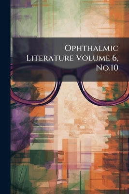 Ophthalmic Literature Volume 6, No.10 by Anonymous