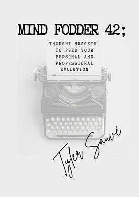 Mind Fodder 42; Thought Nuggets To Feed Your Personal & Professional Evolution by Sauve
