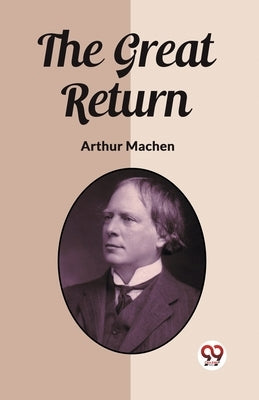 The Great Return by Machen, Arthur