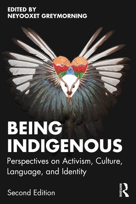 Being Indigenous: Perspectives on Activism, Culture, Language, and Identity by Greymorning, Neyooxet