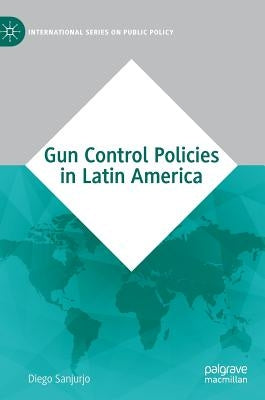 Gun Control Policies in Latin America by Sanjurjo, Diego