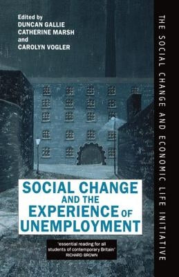 Social Change and the Experience of Unemployment by Gallie, Duncan