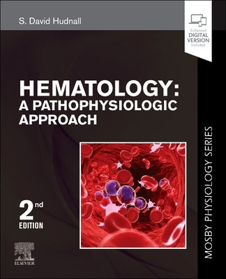 Hematology: A Pathophysiologic Approach (Mosby Physiology Series) by Hudnall, S. David