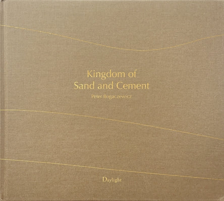 Kingdom of Sand and Cement: The Shifting Cultural Landscape of Saudi Arabia by Bogaczewicz, Peter