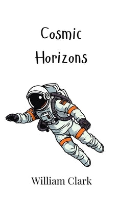 Cosmic Horizons by Clark, William