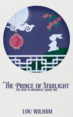 The Prince of Starlight: The Heir to Moondust: Book One by Wilham, Lou
