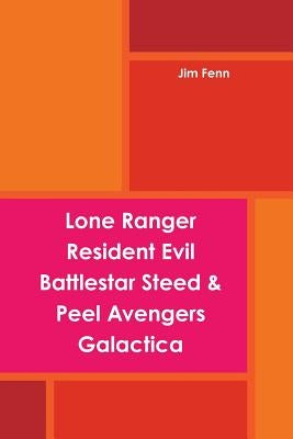 Lone Ranger, Resident Evil, Battlestar, Steed & Peel Avengers, Galactica by Fenn, Jim