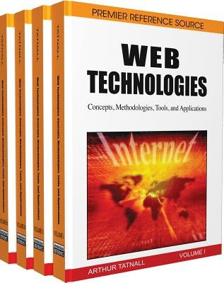 Web Technologies: Concepts, Methodologies, Tools and Applications by Tatnall, Arthur