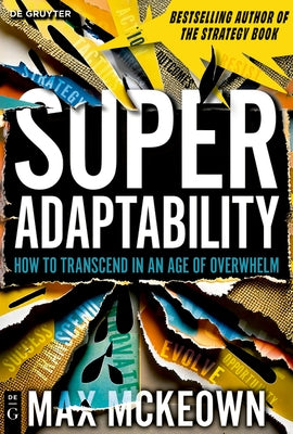 Superadaptability: How to Transcend in an Age of Overwhelm by McKeown, Max