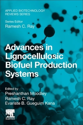Advances in Lignocellulosic Biofuel Production Systems by Moodley, Preshanthan