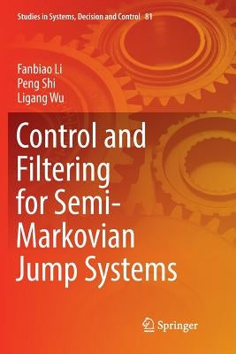 Control and Filtering for Semi-Markovian Jump Systems by Li, Fanbiao