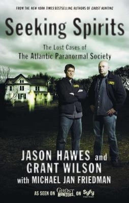 Seeking Spirits: The Lost Cases of the Atlantic Paranormal Society by Hawes, Jason