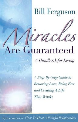 Miracles Are Guaranteed: A handbook for living by Ferguson, Bill