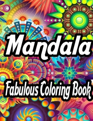 Mandala Fabulous Coloring Book: A stress-relieving assortment of amazing and detailed designs for adults, Coloring Pages For Meditation And Happiness by Sodki, Gomaa