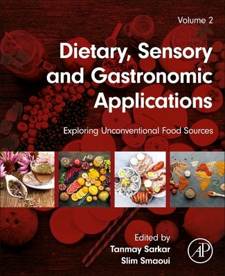 Dietary, Sensory and Gastronomic Applications: Exploring Unconventional Food Sources Volume 2 by Sarkar, Tanmay