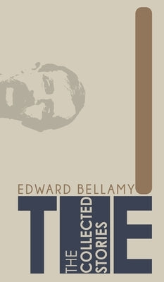 The Collected Stories of Edward Bellamy by Bellamy, Edward