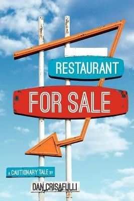 Restaurant for Sale: A Cautionary Tale by Crisafulli, Dan