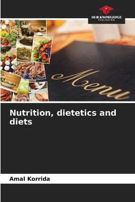 Nutrition, dietetics and diets by Korrida, Amal